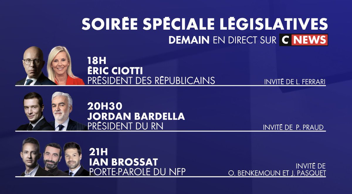 🔴RDV <a href="/CNEWS/">CNEWS</a>
🗓️26/06
🚨SOIRÉE SPÉCIALE LÉGISLATIVES

✔️18H @ECiotti président <a href="/lesRepublicains/">les Républicains</a>
➡️<a href="/LaurenceFerrari/">Laurence Ferrari</a> #Punchline

✔️20H30 <a href="/J_Bardella/">Jordan Bardella</a> président du <a href="/RNational_off/">Rassemblement National</a>
➡️<a href="/PascalPraud/">Pascal Praud</a> #HDPros2

✔️21H <a href="/IanBrossat/">Ian Brossat</a> porte-parole du #NouveauFrontPopulaire
➡️<a href="/obenkemoun/">olivier benkemoun</a> <a href="/JPasquet/">Julien Pasquet</a>