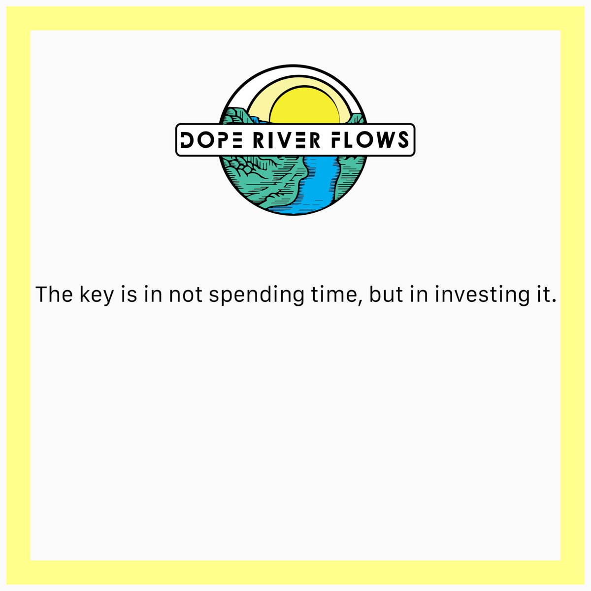 “The key is in not spending time, but in investing it.”