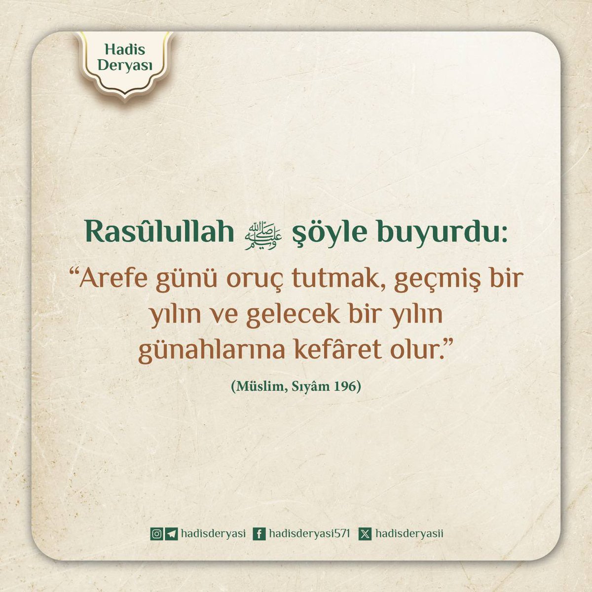 hadisderyasii's tweet photo. Rasûlullah ﷺ şöyle buyurdu: 

"Arefe günü oruç tutmak, geçmiş bir yılın ve gelecek bir yılın günahlarına kefâret olur." (Müslim, Sıy��m 196) https://t.co/7Mo1iqLMaf
