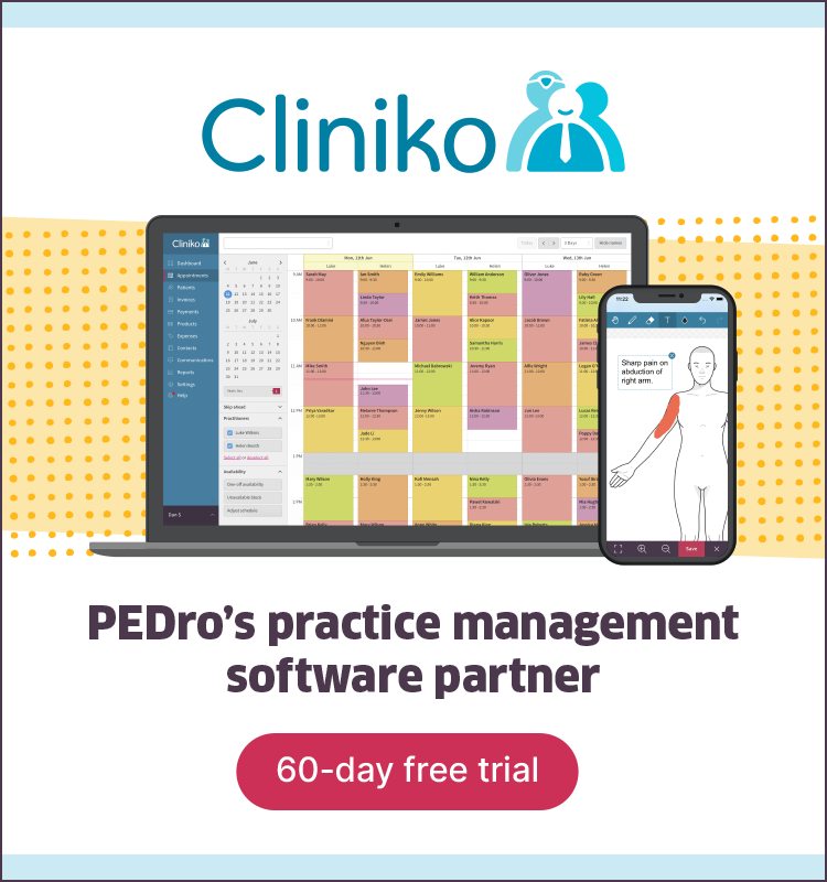 PEDro has partnered with <a href="/Cliniko/">Cliniko</a> – a complete practice management application to help you with bookings, treatment notes, finances, automated reminders and telehealth!

PEDro users can access a FREE 60-day trial of Cliniko.
Learn more: cliniko.com/pedro/