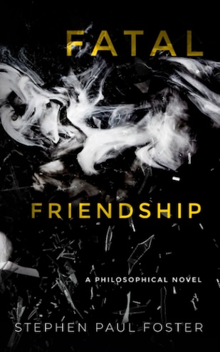 Latest on my website: <a href="/rephetsretsof/">Stephen Paul Foster</a> (Stephen Paul Foster)'s  Fatal Friendship  a postmodern philosophical novel novel about murder &amp; philosophy  bit.ly/3x8CgDE  from <a href="/Falling_Marbles/">Falling Marbles Press</a>