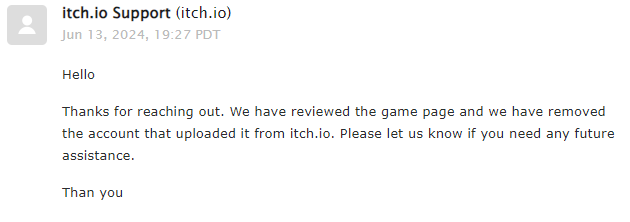Icehelmet's tweet photo. The profile and stolen games have all been taken down from itch. I want to thank everyone for helping out and for their support. You guys are amazing! https://t.co/xp2JZa5YeP