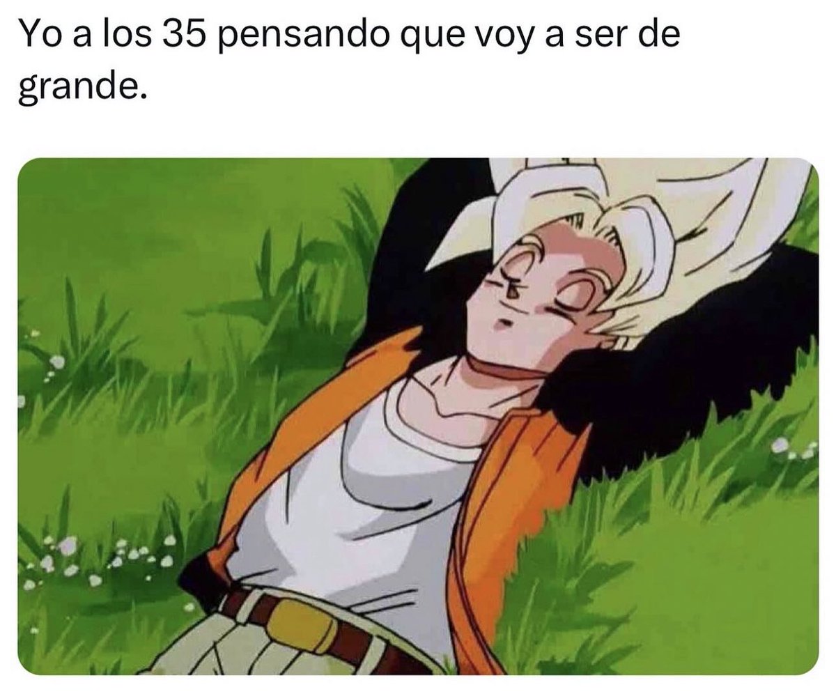 Cuando llegue a los 35 claro 😌