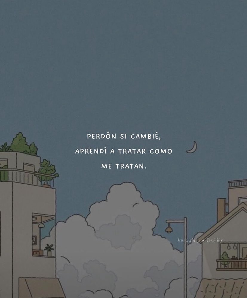 Aprendí a tratar cómo me tratan