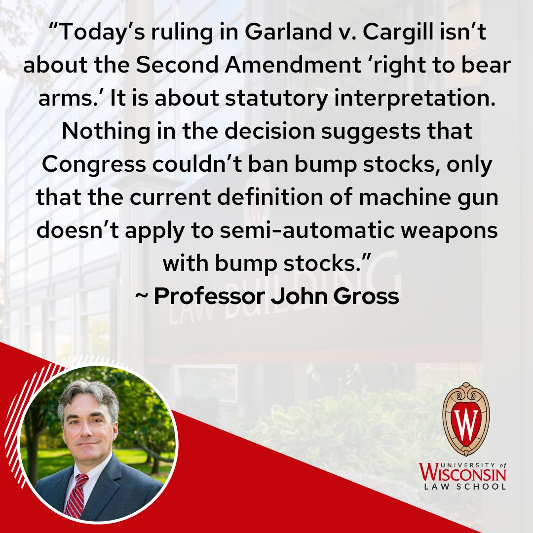 University of Wisconsin Law School (@wisconsinlaw) on Twitter photo Today, the U.S. Supreme Court struck down a 5-year-old ban on bump stocks enacted after the deadliest mass shooting in modern U.S. history; 60 people were killed at a Las Vegas music festival in 2017. Professor John Gross frames the ruling on Garland v. Cargill. <a href="/UWMadisonMedia/">UW-Madison Media</a> Today, the U.S. Supreme Court struck down a 5-year-old ban on bump stocks enacted after the deadliest mass shooting in modern U.S. history; 60 people were killed at a Las Vegas music festival in 2017. Professor John Gross frames the ruling on Garland v. Cargill. <a href="/UWMadisonMedia/">UW-Madison Media</a>