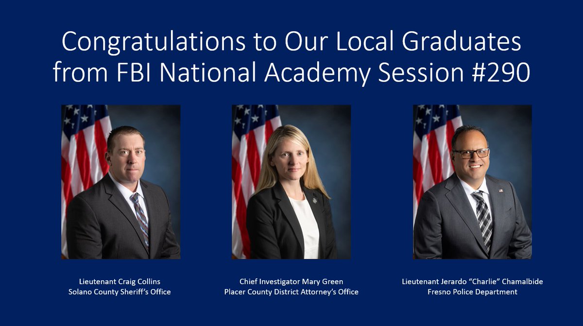 Congratulations to Chief Investigator Green of the @PlacerCountyDA;  Lieutenant Collins of the @SolanoSheriff; and Lieutenant Chamalbide of the  @FresnoPolice for graduating from the FBI National Academy Session #290  last week.