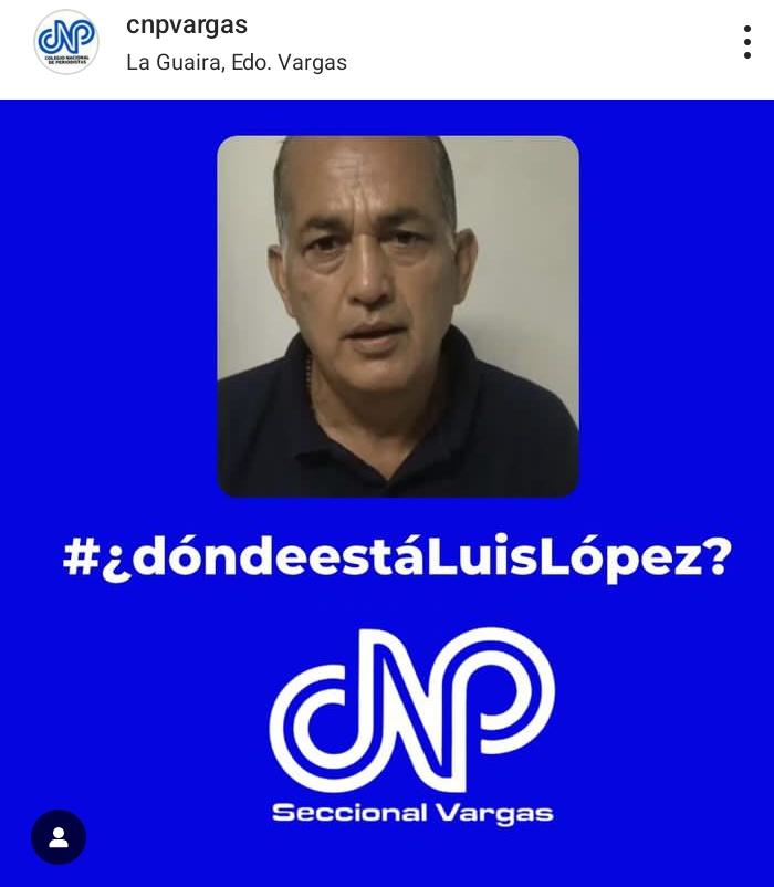 #14Jun #CNPVARGAS denuncia desaparición del colega periodista Luis López , quien informó en horas de la tarde daba cobertura  a la detención de Jhonny Rivas , dirigente de la plataforma unitaria en #Vargas  #¿DondeEstaLuisLopez?