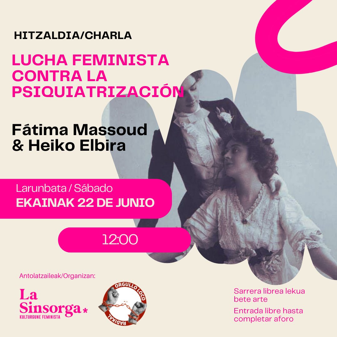 Fátima Massoud y Heiko Elbira, de Orgullo Loco Radikal Estatal, van a estar en La Sinsorga el sábado, 22 de junio, a las 12 horas, para hablarnos de las aportaciones de lucha feminista a la lucha contra la psiquiatrización. Teníamos muy pendiente hablar de este tema.