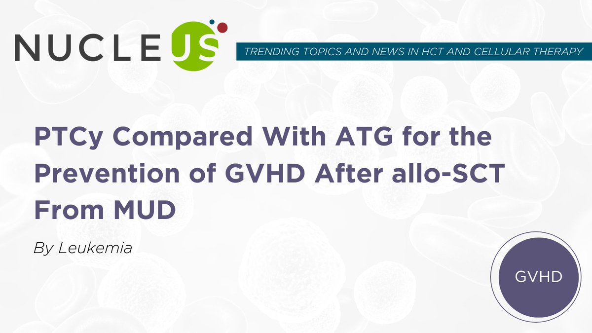 ASTCT's tweet photo. Post-transplantation cyclophosphamide (PTCy) may be a superior option than rabbit anti-thymocyte globulin (rATG) for preventing #GVHD in adult recipients of peripheral blood #alloSCT from matched, unrelated donors (MUD). Read more on Nucleus: https://t.co/dW7xv04oVX https://t.co/zCzipfR6FO