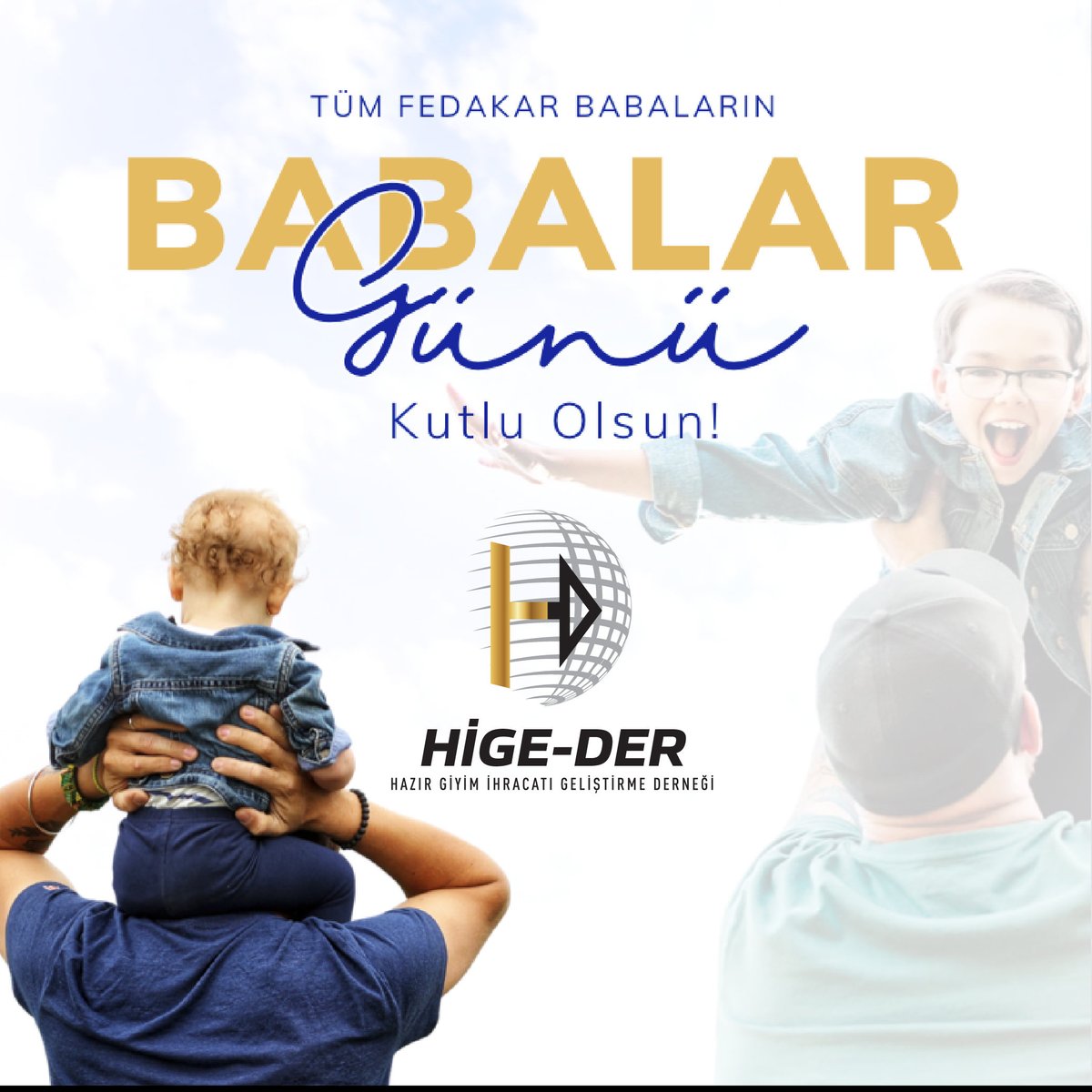 Ailenin ulu çınarı, koruyan, kollayan, gözeten tüm fedakar, cefakar babaların Babalar Gününü yürekten kutluyor, aileleriyle birlikte mutlu bir gelecek diliyorum.
 
Hüseyin Öztürk
Hazır Giyim İhracatı Geliştirme Derneği (HİGE-DER)
Yön. Krl. Bşk.
 
#baba #babalargünü