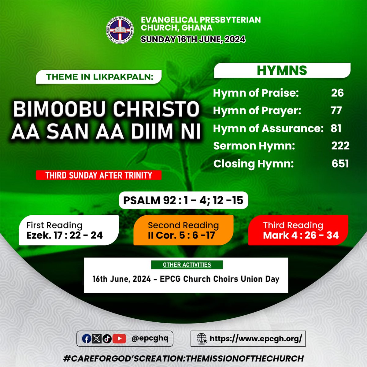 epcgofficial's tweet photo. #EPCG_ALMANAC_2024
Sunday, June 16, 2024 || #3rdSundayAfterTrinity
"THE GROWTH OF THE CHRISTIAN LIFE"
Theme in #English #Eʋe #Twi & #Likpakpan
📖 Readings
- Psalm 92: 1 - 4;12 - 15.
1️⃣ Ezekiel 17: 22- 24;
2️⃣ 2 Corinthians 5: 6 - 17;
3️⃣ Mark 4: 26 -34.
#EPCG #SuggestedHymns https://t.co/Lwzps62lvb