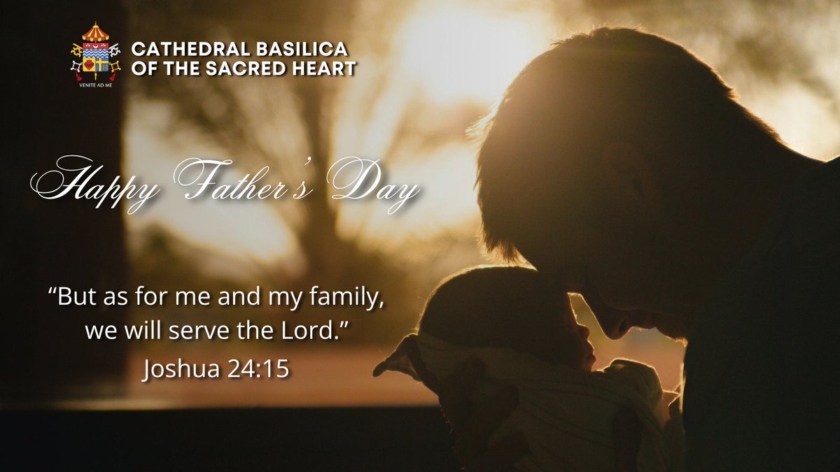 Happy Father’s Day! From all of us at the Cathedral Basilica of the Sacred Heart.

May God bless all Father's today and always.

“But as for me and my family, we will serve the Lord.” - Joshua 24:15