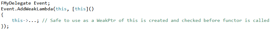 Sharundaar's tweet image. Two important patterns when dealing with events in unreal :

First always weakly capture your object if you're sending them down for async processes in lambdas.

Second, use AddWeakLambda when possible, it'll automatically check that the passed uobject is alive before execution