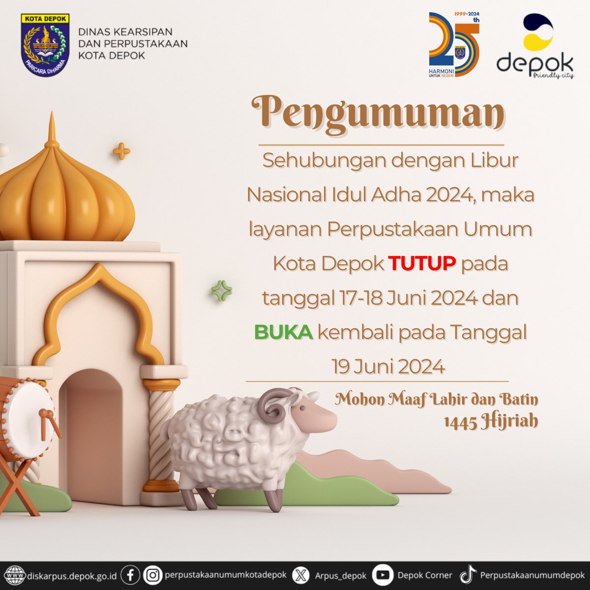 Sehubungan dengan Hari Raya Idul Adha 1445 H, maka layanan Perpustakaan Umum Kota Depok TUTUP pada tanggal 17-18 Juni 2024 dan BUKA kembali pada 19 Juni 2024.
Selamat Hari Raya Idul Adha 1445 ✨
#Eid_Adha #iduladha #diskarpuskotadepok