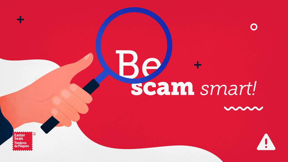 Scams are increasing, including charity scams. If someone claims to be collecting for Easter Seals at your home, decline and report the incident to your provincial Easter Seals office (bit.ly/3NDExuP), or the Canadian Anti-Fraud Centre (bit.ly/3khpqHh).