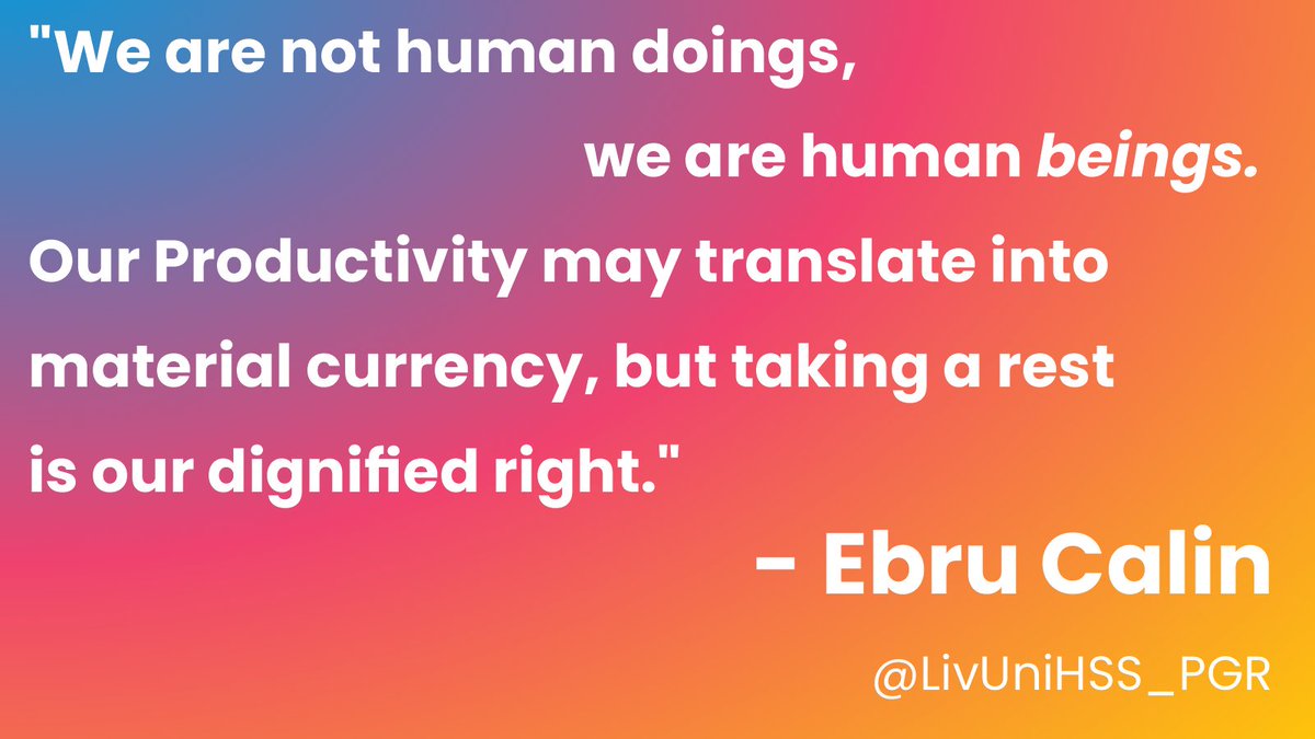 UoL Humanities and Social Sciences PGR (@livunihss_pgr) on Twitter photo "We are not human doings, we are human beings. Our Productivity may translate into material currency, but taking a rest is our dignified right." - Ebru Calin.
Thanks to <a href="/CalinEbru/">Ebru Calin_PhD</a> from the University of Liverpool Management School for these very true and thought-provoking words! "We are not human doings, we are human beings. Our Productivity may translate into material currency, but taking a rest is our dignified right." - Ebru Calin.
Thanks to <a href="/CalinEbru/">Ebru Calin_PhD</a> from the University of Liverpool Management School for these very true and thought-provoking words!