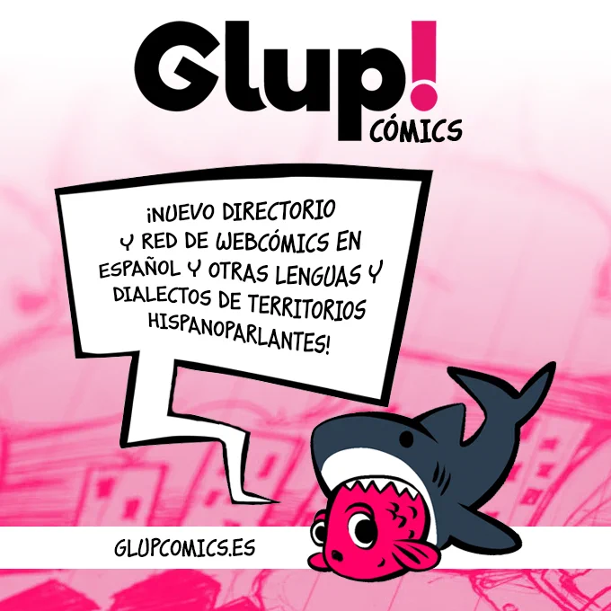 Aparece un pez cartoon siendo mordido por un tiburón. El texto:

"Glup! Cómics.
¡Nuevo directorio y red de webcómics en español y lenguas cooficiales!
glupcomics.es"