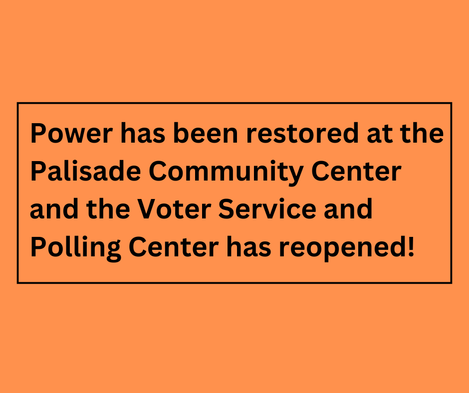 Power has been restored at the Palisade Community Center and the Voter Service and Polling Center has reopened!