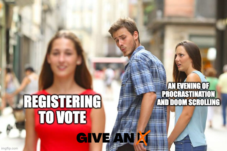 We all love a good evening of doing nothing, BUT you've got the rest of your life to procrastinate, you've only got until MIDNIGHT TOMORROW to register to vote. 

🗳️ Register to vote NOW qrco.de/giveanx and go back to doing sweet, sweet nothing later. #GiveAnX