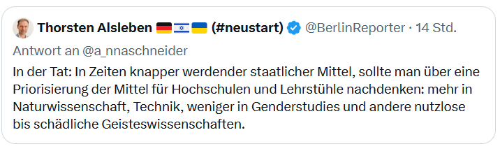Das ist schon sehr spannend, denn der Hinweis auf "schädliche" Geisteswissenschaften wirft ja die Frage auf "schädlich" wofür. Schädlich für nationalistische bis chauvinistische Identitätskonstruktionen, schädlich für patriarchalische Vorstellungen, "Volksschädlinge" gar?