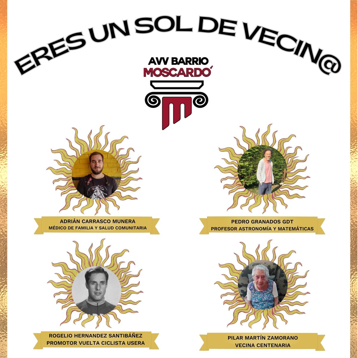 Las fiestas de Moscardó están a la vuelta de la esquina y os desvelamos más cosillas
Hoy presentamos a los homenajeados en los II Premios Lorenzo 'Eres un sol de vecin@'
¡Seguro que alguna cara te suena y mucho!! ¿Que qué han hecho por el barrio? ¡¡Tendrás que venir para saberlo!