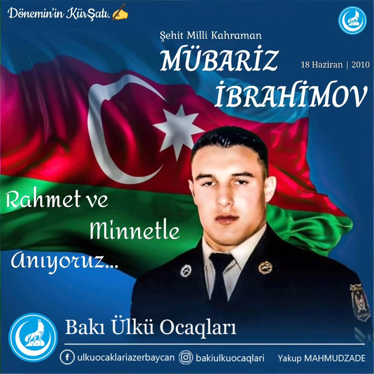 Dönəmin Kürşadı, tək başına sərhədi keçərək ən az 45, ən çox 140 Er*əni Terrorçusu'nu öldürən, şəhadətindən sonra Azərbaycan'da Yılın İnsanı ödülü almış, Azərbaycan'ın Milli Qəhrəmanı #Mübarizİbrahimov'u şəhadətinin il dönümündə rəhmət və minnətlə anırıq.
#BakıÜlküOcaqları