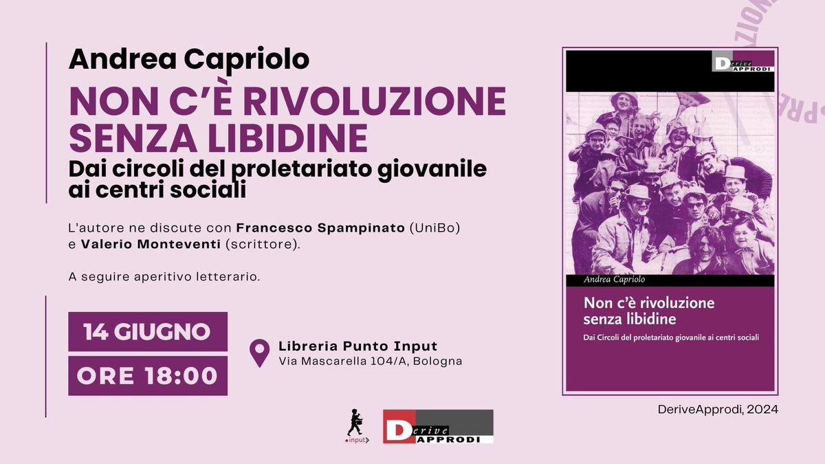 Domani, mercoledì 19, alle 18, alla Libreria Punto Input a Bologna, per la presentazione del libro “Non c’è rivoluzione senza libidine. Dai circoli del proletariato giovanile ai centri sociali” di Andrea Capriolo pubblicato da <a href="/DeriveApprodiEd/">DeriveApprodiEditore</a>