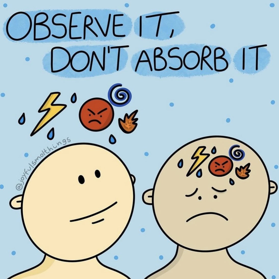 Try to observe your difficult feelings, rather than absorb them 

Image: instagram.com/joyfulsmolthin…