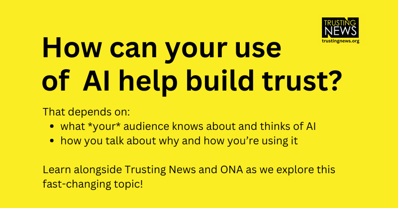TrustingNews's tweet photo. When you disclose that AI was used in your journalism (which you should!), you might be doing more harm than good. It all depends on whether your language makes sense to your specific audience. Apply by June 19 to learn alongside us and @ONA! https://t.co/H9bD8szQd3 https://t.co/hk1Go5OCYK