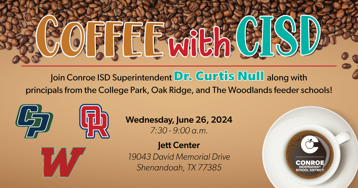 Make plans to attend our first Coffee with CISD of the year Wednesday, June 26, from 7:30-9 a.m. at the Jett Center. Get to know Superintendent Dr. Curtis Null, as well as administrators in the College Park, Oak Ridge, and The Woodlands feeders and other District personnel.