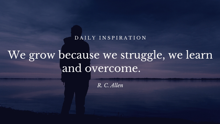We grow because we struggle, we learn and overcome.     via :   via: bit.ly/2wsyMw8