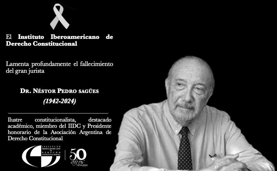 El Instituto Iberoamericano de Derecho Constitucional lamenta profundamente el fallecimiento del gran jurista Dr. Néstor Pedro Sagües