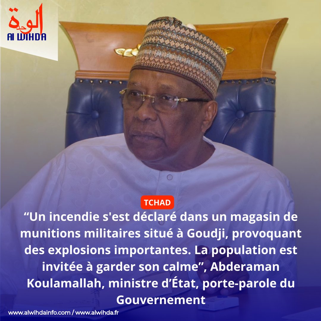 #Tchad : “Un incendie s'est déclaré dans un magasin de munitions militaires situé à Goudji, provoquant des explosions importantes. La population est invitée à garder son calme”, Abderaman Koulamallah, ministre d’État, porte-parole du Gouvernement