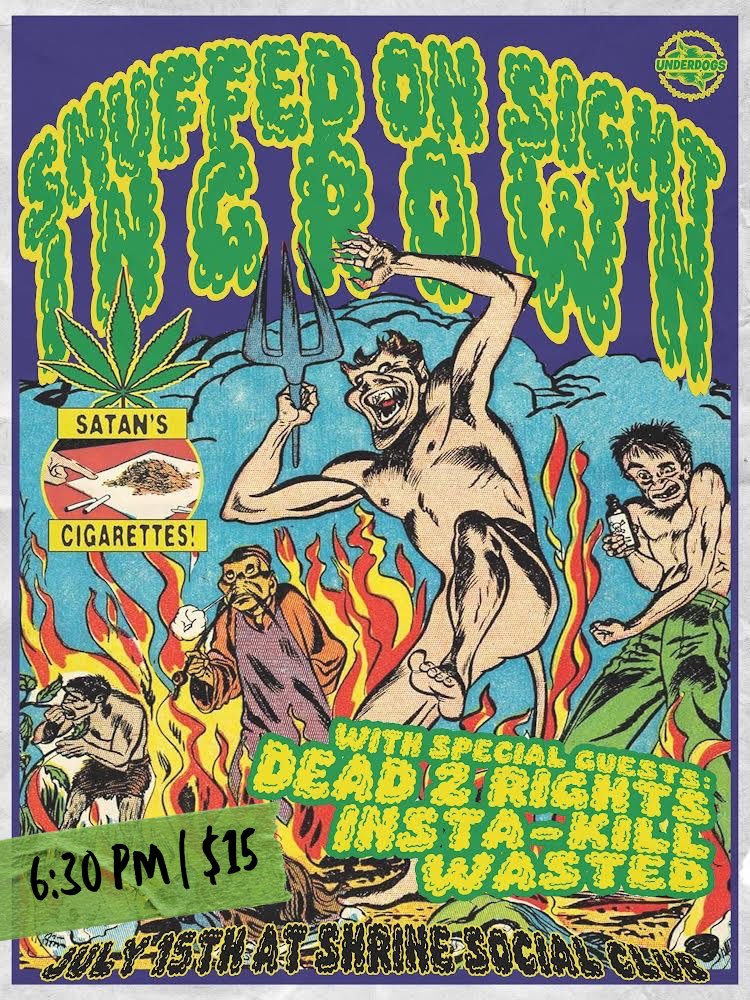 💎JUST ANNOUNCED!💎 

Underdogs Presents: Snuffed on Sight, Ingrown, Dead 2 Rights, Insta - Kill, Wasted 

July 15, 2024 | Doors: 6:30 Show: 7:00 | $15 | at Shrine Social Club Basement | 🎟️🔗: https://www.e