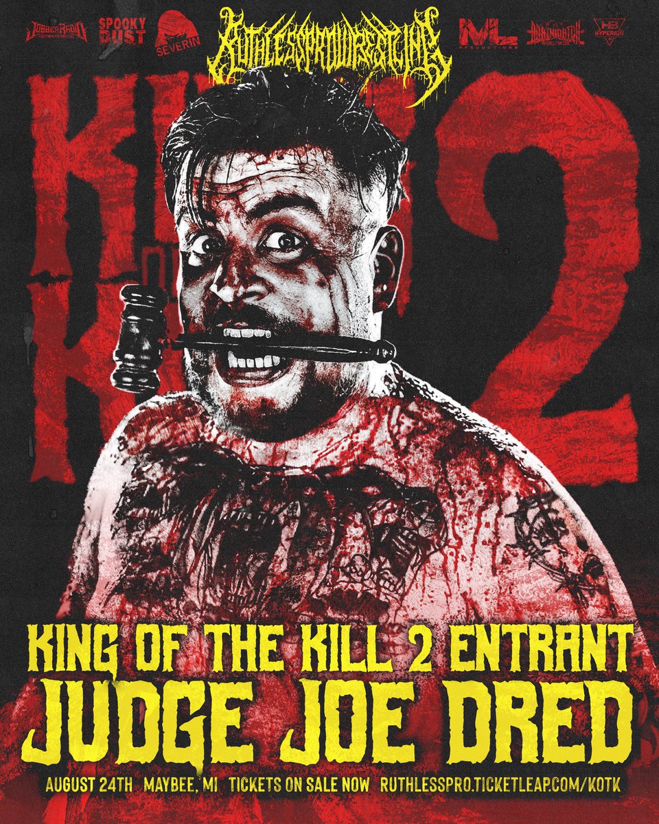 👑 KING OF THE KILL 2 🔪 

TOURNAMENT ENTRANT 

THE JUDGE RETURNS

@judgejoedred 

🎟️ RuthlessPro.ticketleap.com/kotk
📍 Maybee Mi
 🗓️ Aug 24
📺 <a href="/indiewrestling/">IWTV</a> 
<a href="/flophouseAF/">FLOPHOUSE WRESTLING</a> Aug 23

<a href="/JobberRadio/">Jobber Radio</a> 
<a href="/HyperionBelts/">Hyperion Championship Belts</a> 
<a href="/BentoBoxNetwork/">BentoBox Network</a> 
<a href="/SeverinFilms/">Severin Films</a> 
Spooky Dust Pod
<a href="/DMWWofficial/">Deathmatch Worldwide</a>