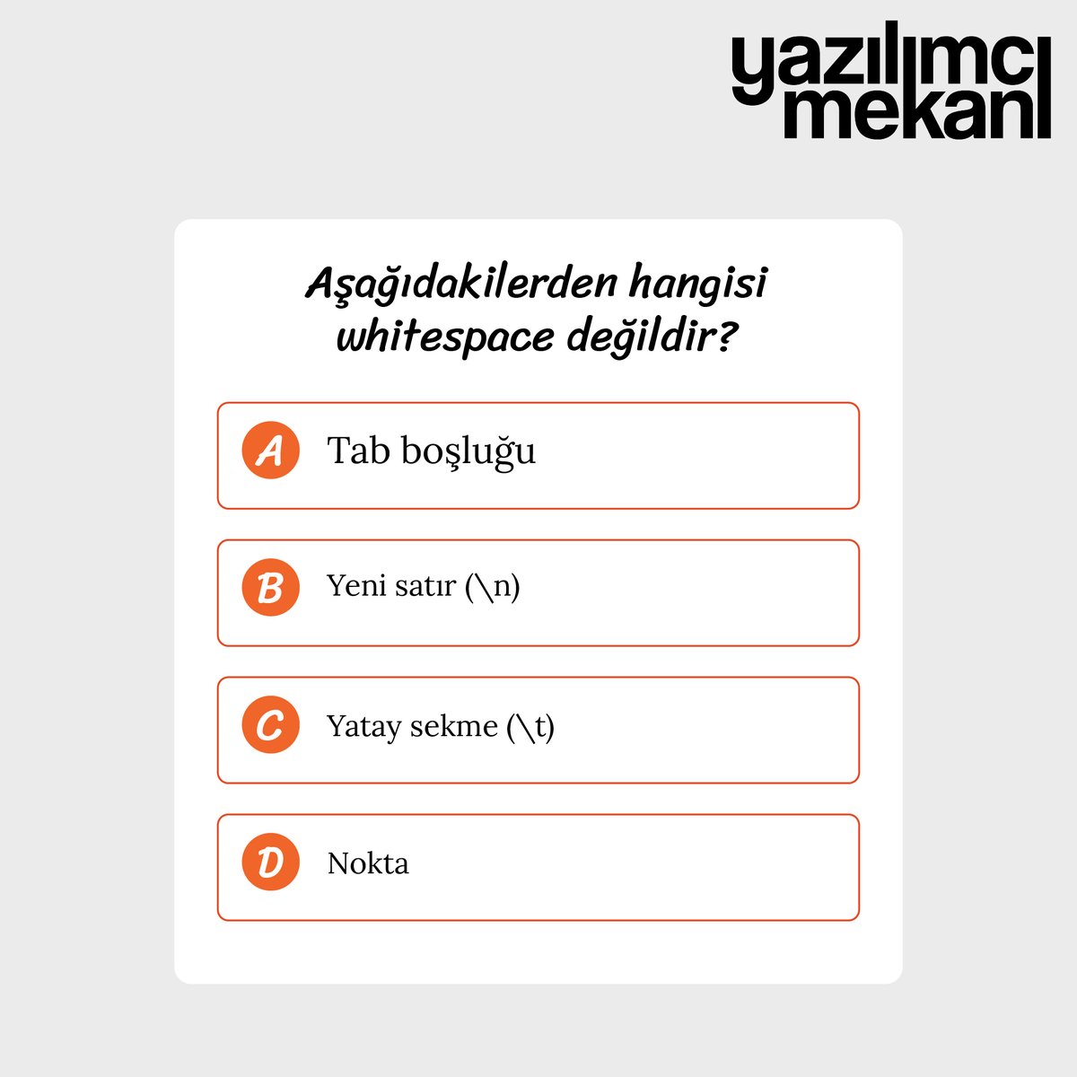 Aşağıdakilerden hangisi whitespace değildir?

A) Tab boşluğu
B) Yeni satır (\n)
C) Yatay sekme (\t)
D) Nokta

Cevap: D yani Nokta (.), bir karakter olarak kabul edilir ve boşluk kategorisine girmez. 

#quiz #programming #program #programlama #whitespace