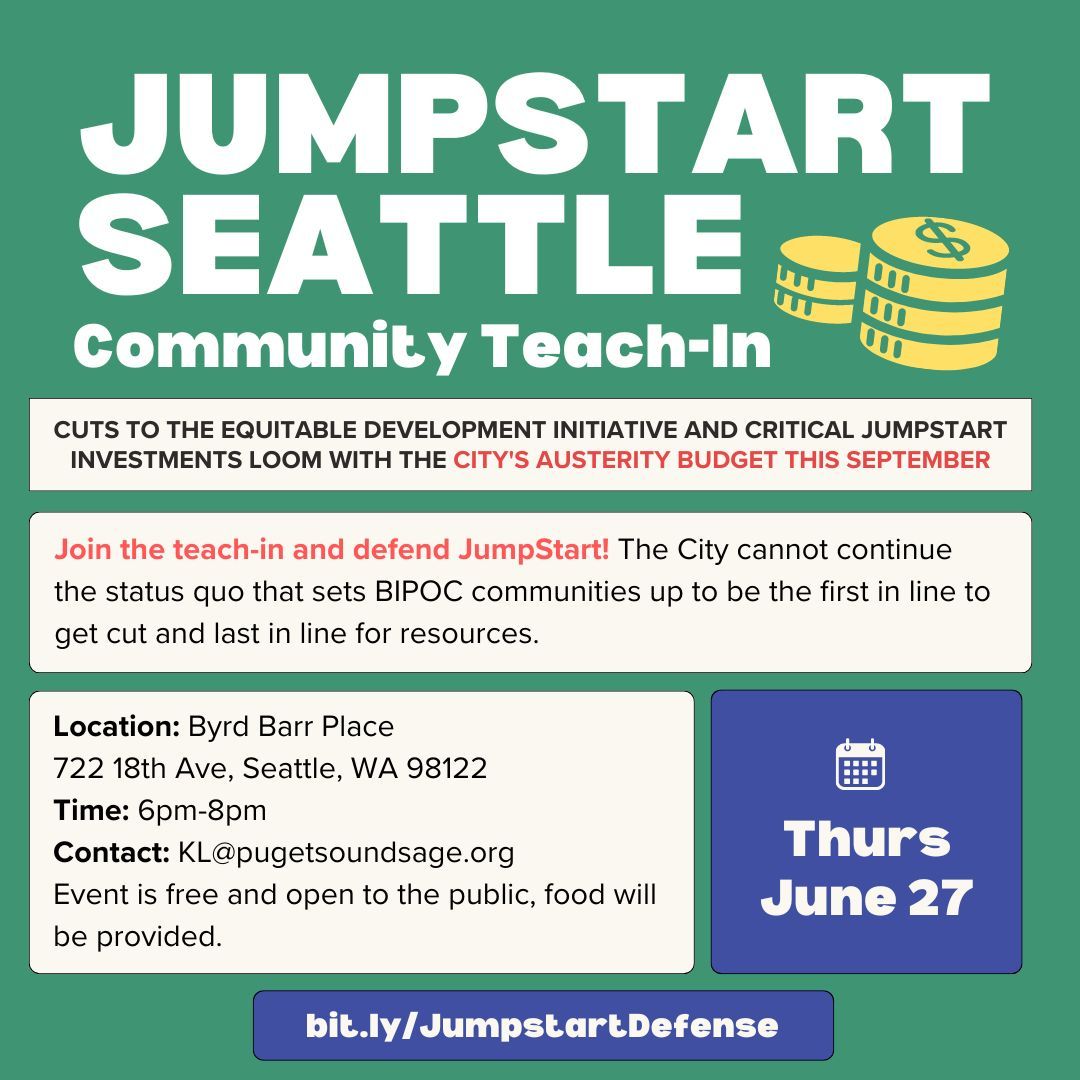 Puget Sound Sage (@pugetsoundsage) on Twitter photo Join a community teach-in about JumpStart, Seattle's landmark progressive revenue source!
RSVP at bit.ly/JumpstartDefen…
Location: Byrd Barr Place 722 18th Ave, Seattle, WA 98122
Date: Thu, Jun 27
Time: 6-8p
Contact: KL@pugetsoundsage.org
Event is free and open to the public Join a community teach-in about JumpStart, Seattle's landmark progressive revenue source!
RSVP at bit.ly/JumpstartDefen…
Location: Byrd Barr Place 722 18th Ave, Seattle, WA 98122
Date: Thu, Jun 27
Time: 6-8p
Contact: KL@pugetsoundsage.org
Event is free and open to the public