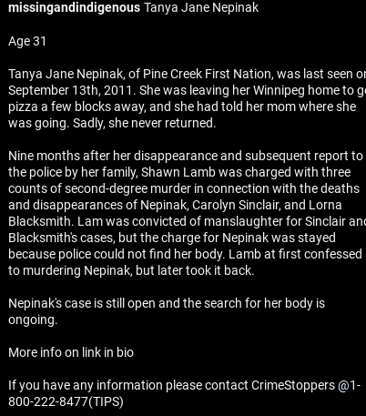 native_missing's tweet image. Tanya Jane Nepinak
Age 31
Last seen on September 13, 2011 on her way to get pizza. Her mother quickly filed a missing report. Shawn Lamb was found guilty of manslaughter in connection to her disappearance, but her body is not found. Her case is still open
#metoo #mmiw