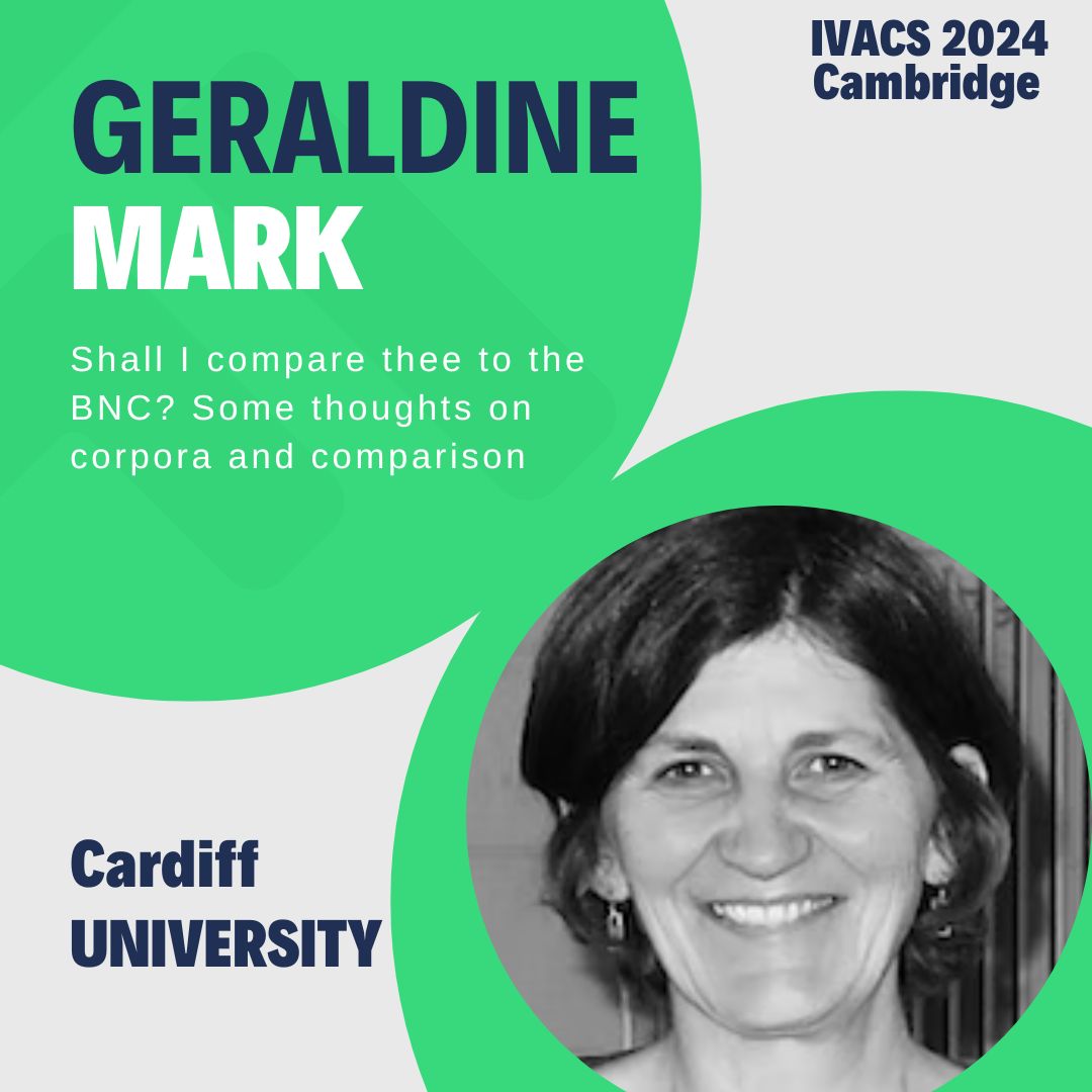 #IVACS2024 is just around the corner!

We are very excited to have two brilliant plenary speakers at IVACS. 

Dr. Geraldine Mark will deliver a plenary titled: 'Shall I compare thee to the BNC? Some thoughts on corpora and comparison'