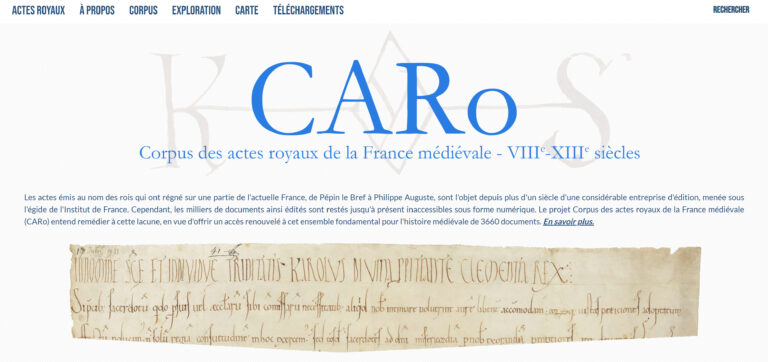 C’est avec joie que je vous annonce la publication du projet CARo – Corpus des actes royaux de la France médiévale. 3 600 diplômes allant de Charles le Chauve à Philippe Auguste sont consultables, mais aussi librement téléchargeables : caro.huma-num.fr