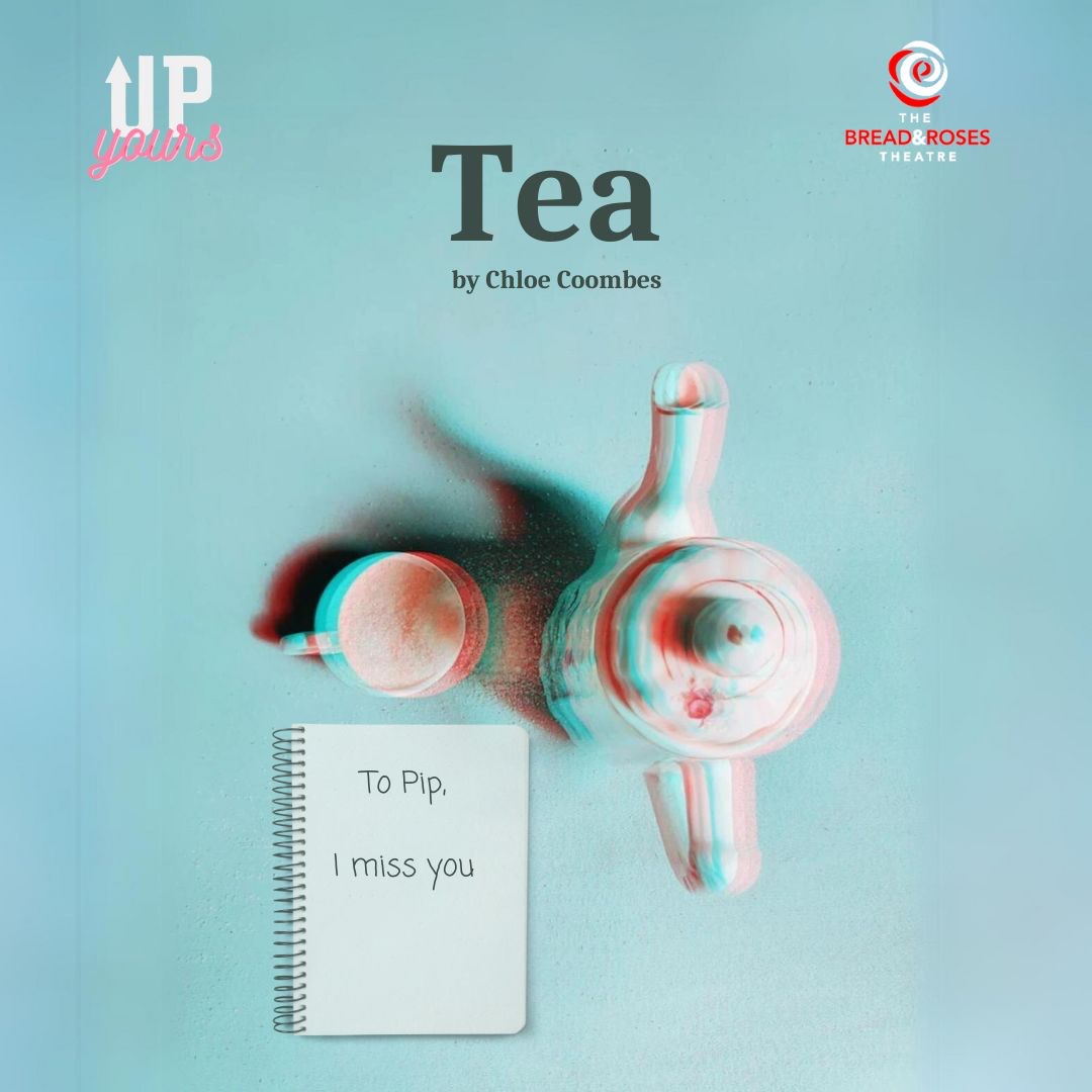Oh what, another new writing project?

TEA by Chloe Coombes.

Tea is a one act play about loss, lies and power.
<a href="/BreadandRosesTC/">The Bread & Roses Theatre</a> 
18th-20th July 
7pm

TICKETS!!
app.lineupnow.com/event/tea