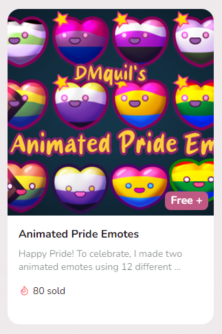 We hit 80 downloads of my Free Animated Pride emotes!

Unfortunately, only 9 people so far have credited me for them. 4 were from last year...

I'm just glad they're getting used. But it really is free and easy to credit artists for emotes.