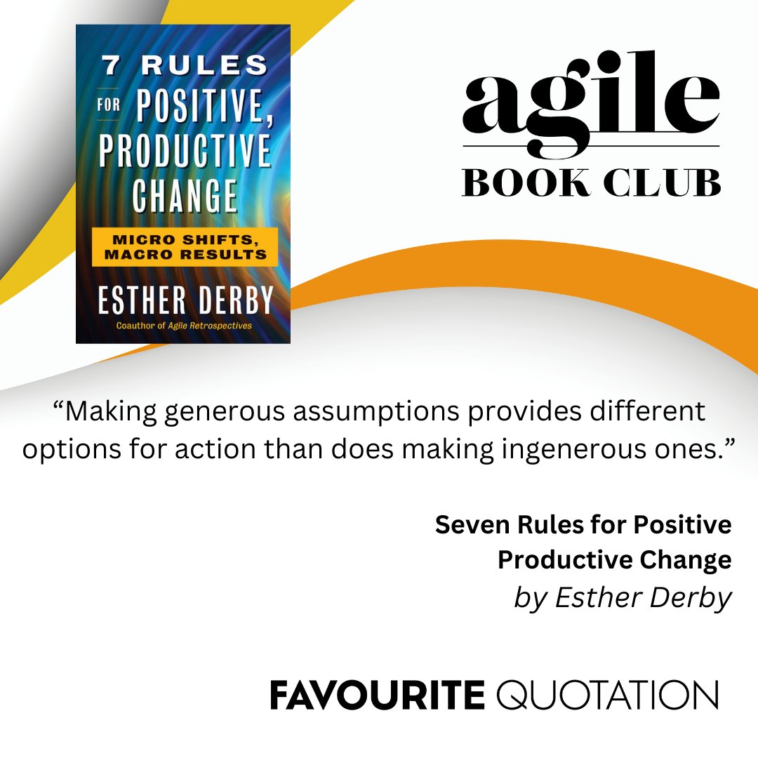 Favorite Quotation: “Making generous assumptions provides different options for action than does making ingenerous ones.” by Esther Derby. Learn with us agilebook.club