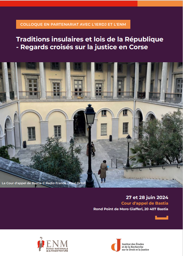 Les jeudi 27 juin et vendredi 28 juin 2024, la cour d’appel de Bastia organise un colloque en partenariat avec l’ENM et l’Institut des études et de la recherche sur le droit et la justice autour du thème des « Traditions insulaires et lois de la République ».
