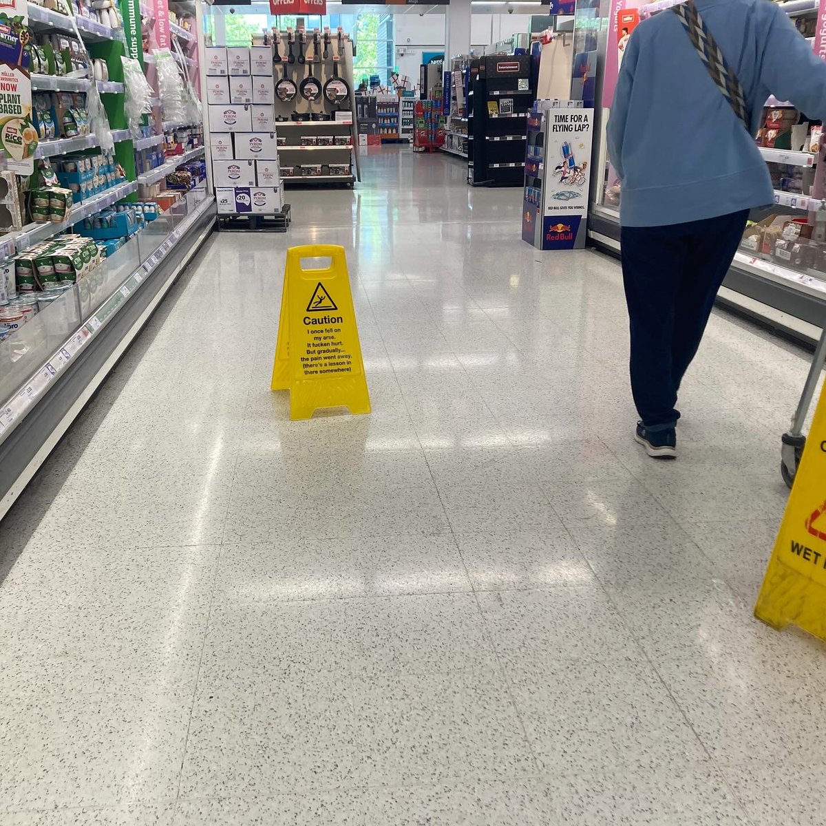 I once fell on my arse. It fucken hurt. But gradually the pain went away. (There’s a lesson in there somewhere maybe)

Adjusted Hazard signs left in Sainsbury’s