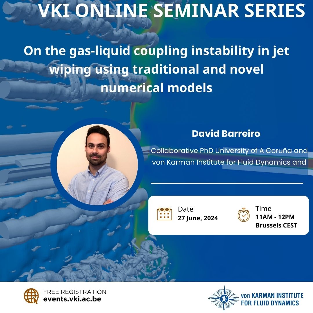 Join us on June 27th from 11 AM to 12 PM (Brussels CEST) for a free online seminar on "Gas-Liquid Coupling Instability in Jet Wiping" by David Barreiro Villaverde, PhD candidate at the Universidade da Coruña and VKI
Register now on events.vki.ac.be
#freeSeminar