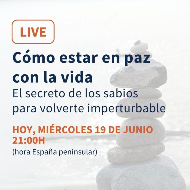 Si estás cansado de perturbarte, de sufrir y de luchar contra la vida, te espero en el live “Cómo estar en paz con la vida. El secreto de los sabios para volverte imperturbable”. Lo impartiré hoy miércoles 19 de junio a las 21.00 (hora España peninsular)  ¡Nos vemos en un rato!