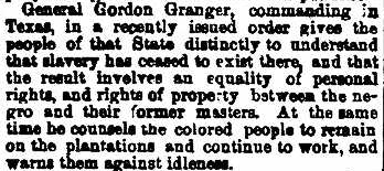 edfujawa's tweet photo. A news brief appearing in the Indianapolis Daily Journal on July 8, 1865, describes the order given by Gen. Gordon Granger, upon taking command in Texas, which asserted that slavery was abolished in that place. His order was issued June 19, 1865. https://t.co/RgMgfqgSew