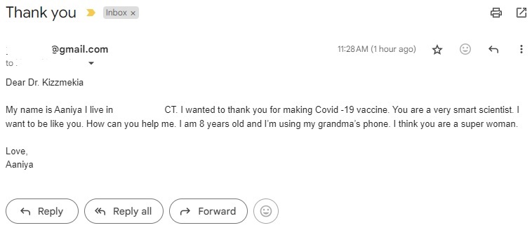 Megha Parekh (@meghaparekh) on Twitter photo My niece used my mom's phone to email Kizzmekia Corbett, the women who developed the Covid-19 vaccine, to tell her she's a super women and to thank her for making the vaccine. She sent the professor this email and cc-ed me. I'm DEAD 💀😭Lean in, little one. <a href="/KizzyPhD_Lab/">Lab of Kizzmekia Corbett (@kizzyphd)</a> My niece used my mom's phone to email Kizzmekia Corbett, the women who developed the Covid-19 vaccine, to tell her she's a super women and to thank her for making the vaccine. She sent the professor this email and cc-ed me. I'm DEAD 💀😭Lean in, little one. <a href="/KizzyPhD_Lab/">Lab of Kizzmekia Corbett (@kizzyphd)</a>