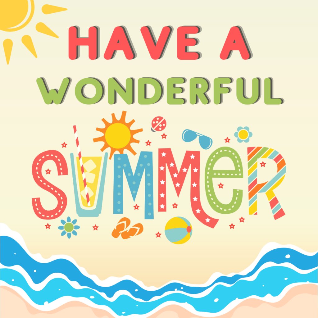 Best wishes for a safe, happy, and healthy summer! We'll see you in September!